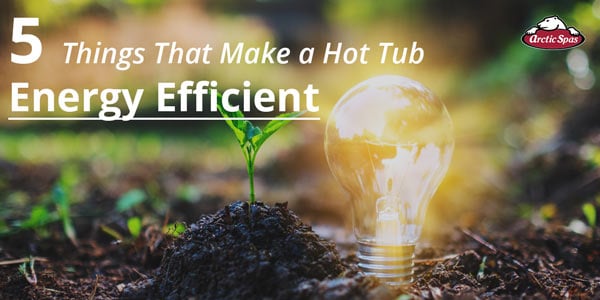 5 Things That Make a Hot Tub Energy Efficient